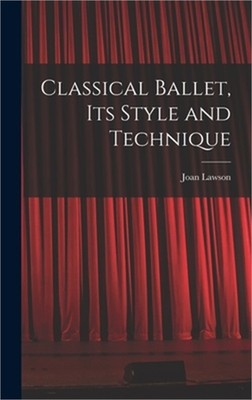 Classical Ballet, Its Style and Technique (Hardback or Cased Book)
