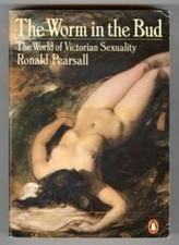 The Worm in the Bud: Aspects of Victorian s**uality By Ronald Pearsall