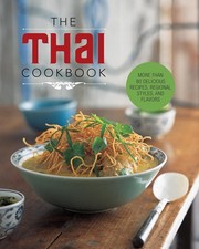 Thai Cookbook : More Than 80 Delicious Recipes, Regional Styles, and Flavors by
