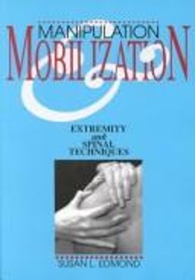 Manipulation and Mobilization : Extremity and Spinal Techniques S