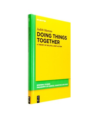 Doing Things Together: A Theory of Skillful Joint Action, Judith Martens