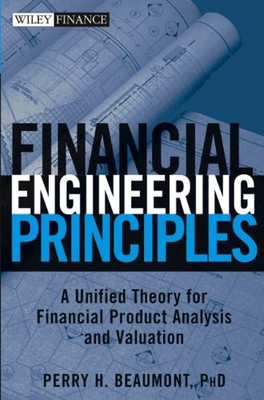 Financial Engineering Principles: A Unified Theory for... - Beaumont, Perry H.