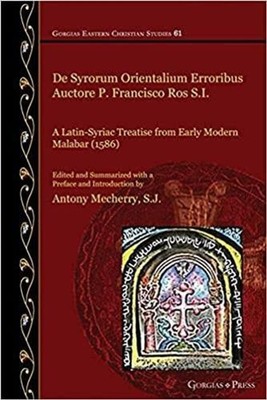 De Syrorum Orientalium Erroribus Auctore P. Francisco Ros S.I.: A Latin-Syriac T