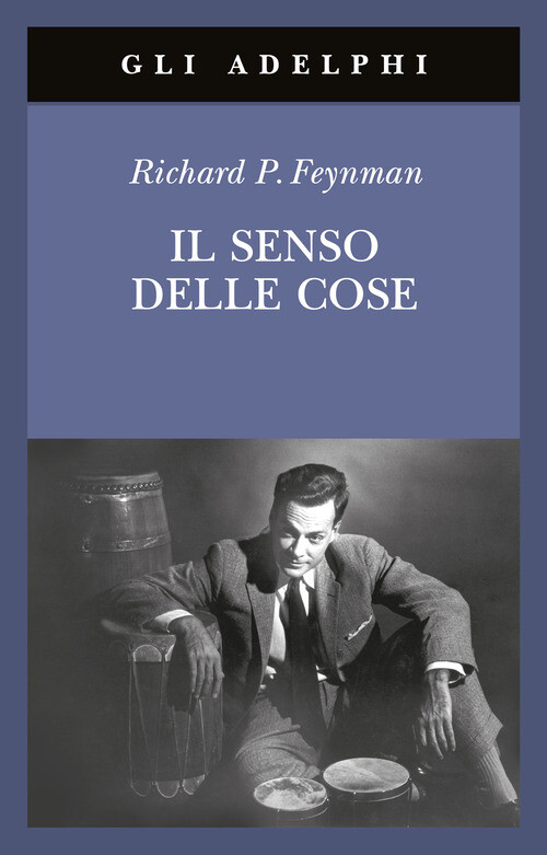 Il senso delle cose - Richard P. Feynman - 2012 - Adelphi