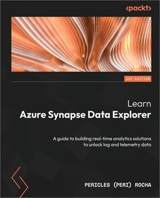 Learn Azure Synapse Data Explorer: A guide to building real-time analytics solut