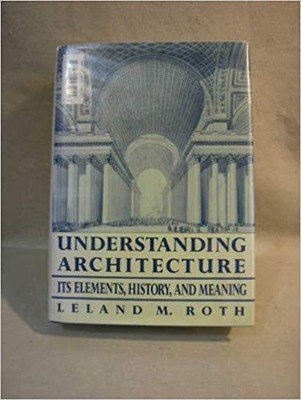 Understanding Architecture: Its Elements, History, And Meaning
