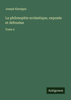 Joseph Kleutgen | La Philosophie Scolastique, ExposéE Et DéFendue | Taschenbuch