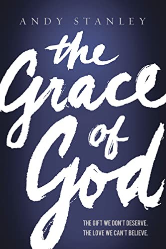 The Grace of God: The Gift We Don't Deserve, The Love We... - Stanley, Andy