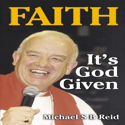 Faith It's God Given Michael S. B. Reid Paperback Xulon Press