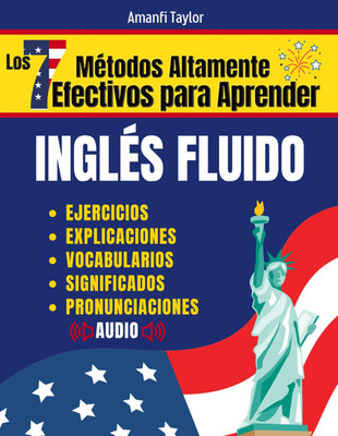 Los 7 Métodos Altamente Efectivos Para Aprender Ingles Fluido: Libro para aprend