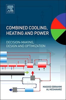COMBINED COOLING, HEATING AND POWER: DECISION-MAKING, By Masood Ebrahimi & Ali