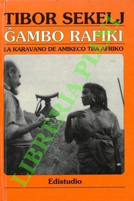 SEKELJ Tibor - Gambo Rafiki. La karavano de amikeco tra Afriko. (3-77980)