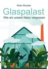 Kilian Mussler Glaspalast: Wie wir unsere Natur vergesse (Paperback) (UK IMPORT)