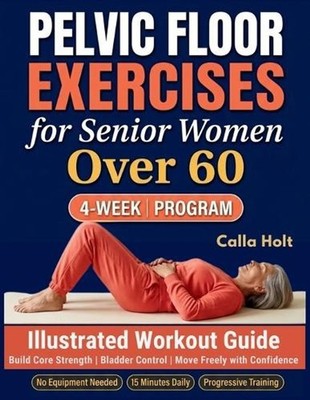Pelvic Floor Exercises for Senior Women Over 60: A 4-Week Illustrated Workout Gu