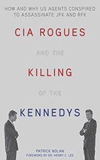 CIA ROGUES AND THE KILLING OF THE KENNEDYS: HOW AND WHY US By Patrick Nolan