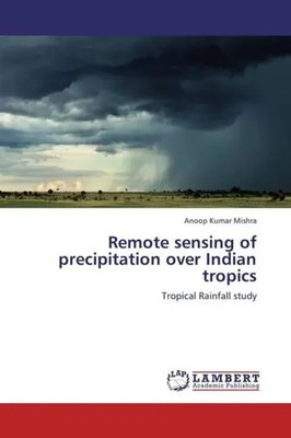 Anoop Kumar Mishra | Remote sensing of precipitation over Indian tropics | Buch