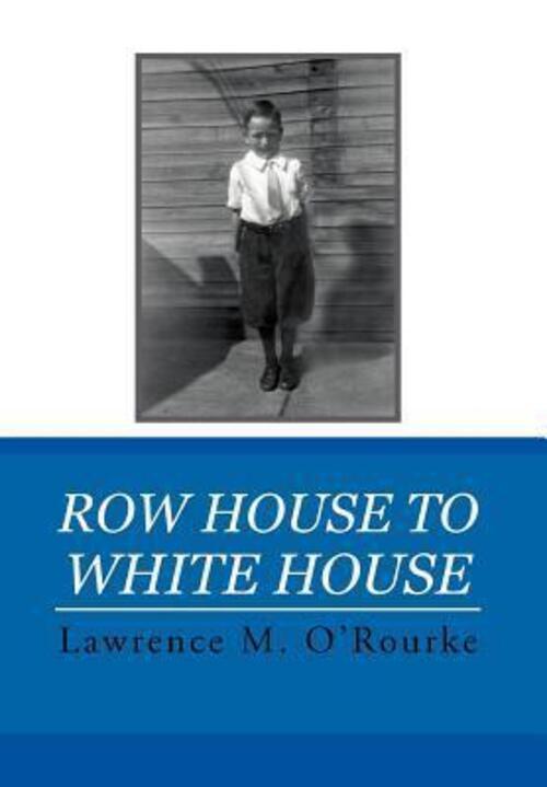 Thumbnail - Lawrence M. O'rourke | Row House To White House | Buch | Englisch
