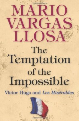 The Temptation of the Impossible: Victor Hugo a, Llosa, King Hardcover+=