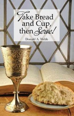 Take Bread and Cup, Then Serve! - Hardcover, by Webb Donald A. - Very Good u