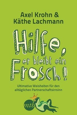 Hilfe, er bleibt ein Frosch! Axel Krohn, Käthe Lachmann