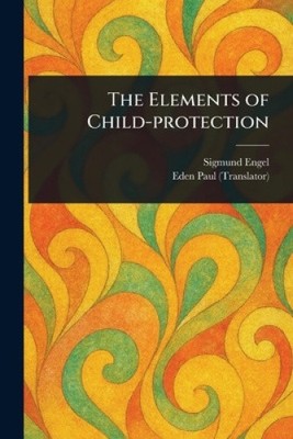 The Elements of Child-protection by Sigmund Engel