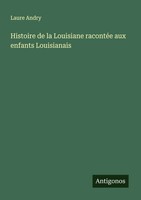 Laure Andry | Histoire De La Louisiane RacontéE Aux Enfants Louisianais | Buch