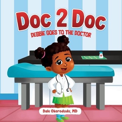 Doc 2 Doc: Debbie Goes To The Doctor by Dale Okorodudu Paperback Book