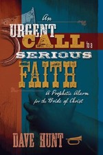 An Urgent Call to a Serious Faith: A Prop- hardcover, Dave Hunt, 1928660339, new