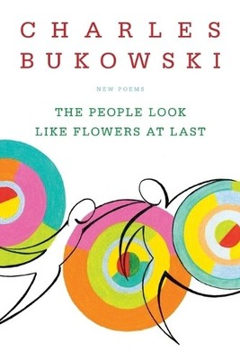 Charles Bukowski The People Look Like Flowers At Last (Taschenbuch)