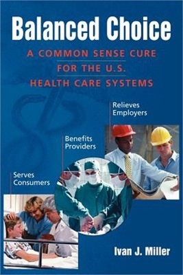Balanced Choice: A Common Sense Cure for the U.S. Health Care Systems (Paperback