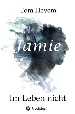 Jamie | Im Leben nicht | Tom Heyem | Taschenbuch | 516 S. | Deutsch | 2016