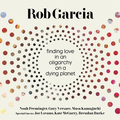 CD Rob Garcia Finding Love In An Oligarchy On A Dying Planet Paperbag (K16)