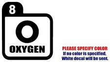 OXYGEN PERIODIC TABLE Graphic Die Cut decal sticker Car Truck Boat Window 6"