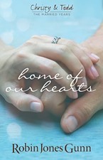 HOME OF OUR HEARTS (CHRISTY & TODD, THE MARRIED YEARS) By Robin Jones Gunn *VG+*