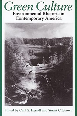 Green Culture : Environmental Rhetoric in Contemporary America Ca