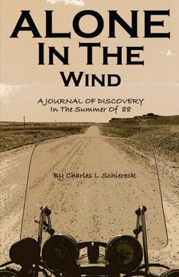 Alone In the Wind: A Journal Of Discovery In 'The Summer Of 88' by Schiereck