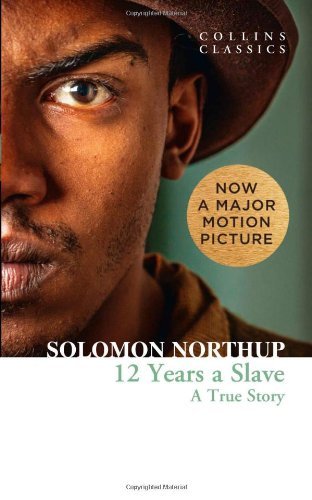 Twelve Years a Slave: A True Story (Collins Classics)-Solomon Northup