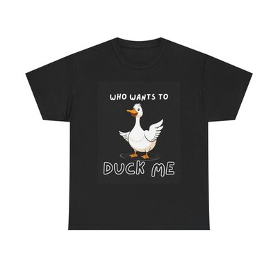 Funny Duck ''Who Wants to Duck Me'' T-Shirt | Humorous Quote Tee