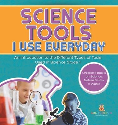 Science Tools I Use Everyday: An Introduction to the Different Types of Tools Us