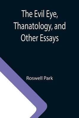 Evil Eye Thanatology and Other Essays Roswell Park Paperback Alph