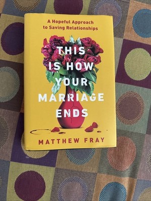 This Is How Your Marriage Ends : A Hopeful Approach to Saving Relationships 