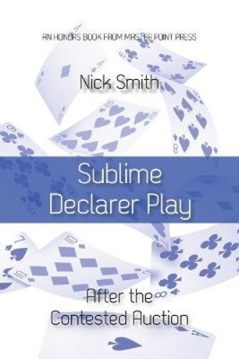 Sublime Declarer Play: After the Contested Auction by Nick Smith [Taschenbuch]