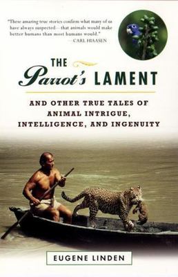 The Parrot's Lament: And Other True T- paperback, 0452280680, Eugene Linden, new
