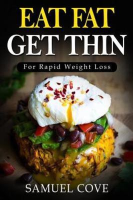 Eat Fat Get Thin: For Rapid Weight Loss: Your Ketogenic Diet Guide with Over...