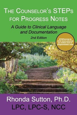 The Counselor's STEPs for Progress Notes: A Guide to Clinical Language and D...