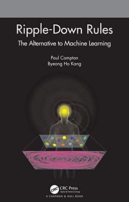 Ripple-Down Rules: The Alternative to Machine Learning by Byeong Ho Kang, ...