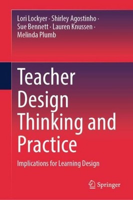 Teacher Design Thinking and Practice Lori Lockyer