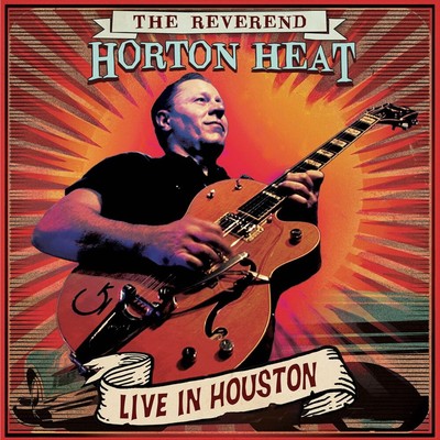 THE REVEREND HORTON HEAT LIVE IN HOUSTON NEW LP