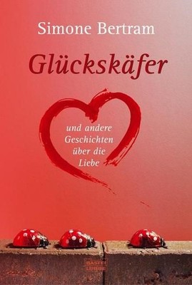 Glückskäfer und andere Geschichten über die Liebe (Allgemeine Reihe. Bastei Lübb