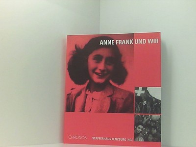 Anne Frank und wir hrsg. vom Stapferhaus Lenzburg. [Text- und Bildred. Beat Häch